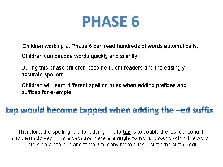 PHASE 6 Children working at Phase 6 can read hundreds of words automatically. Children