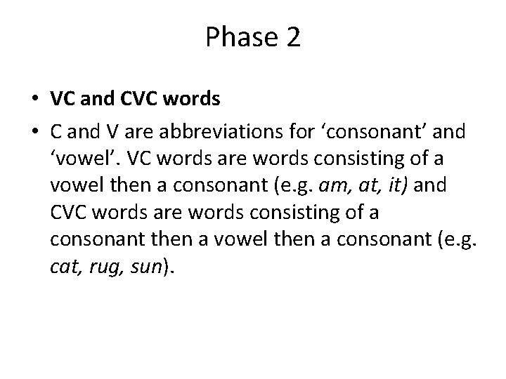 Phase 2 • VC and CVC words • C and V are abbreviations for