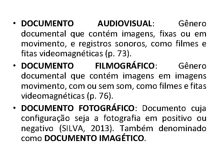  • DOCUMENTO AUDIOVISUAL: Gênero documental que contém imagens, fixas ou em movimento, e