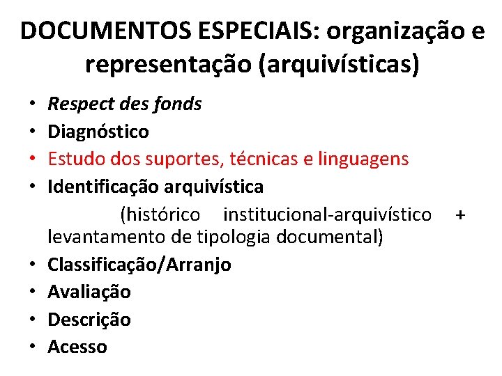 DOCUMENTOS ESPECIAIS: organização e representação (arquivísticas) • • Respect des fonds Diagnóstico Estudo dos