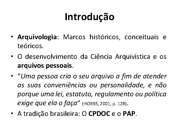 Introdução • Arquivologia: Marcos históricos, conceituais e teóricos. • O desenvolvimento da Ciência Arquivística