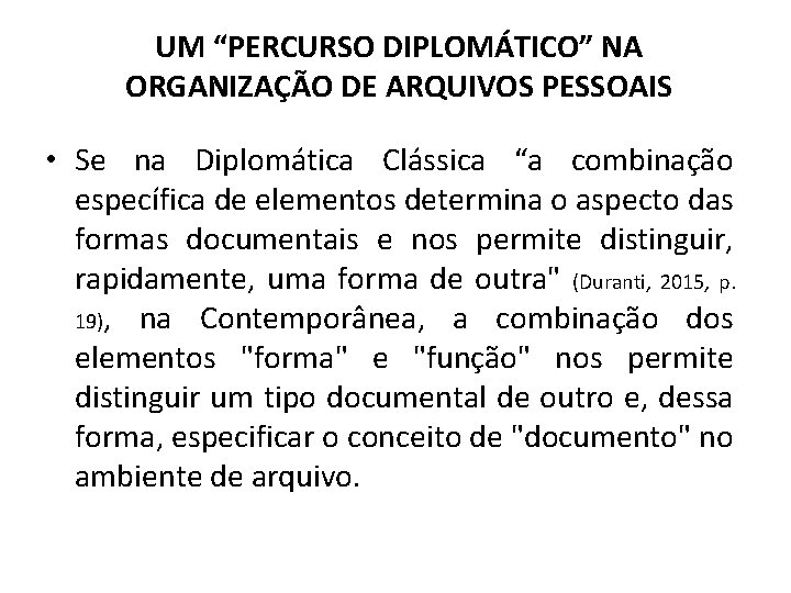 UM “PERCURSO DIPLOMÁTICO” NA ORGANIZAÇÃO DE ARQUIVOS PESSOAIS • Se na Diplomática Clássica “a