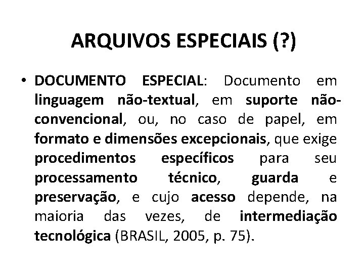 ARQUIVOS ESPECIAIS (? ) • DOCUMENTO ESPECIAL: Documento em linguagem não-textual, em suporte nãoconvencional,