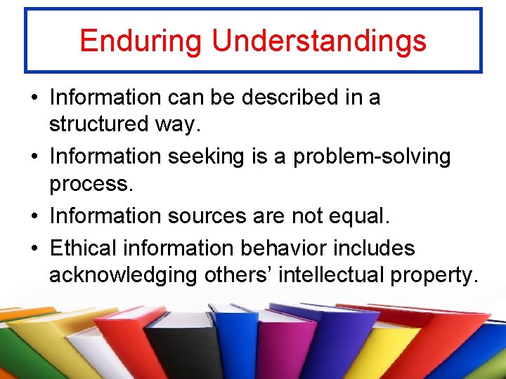 Enduring Understandings • Information can be described in a structured way. • Information seeking
