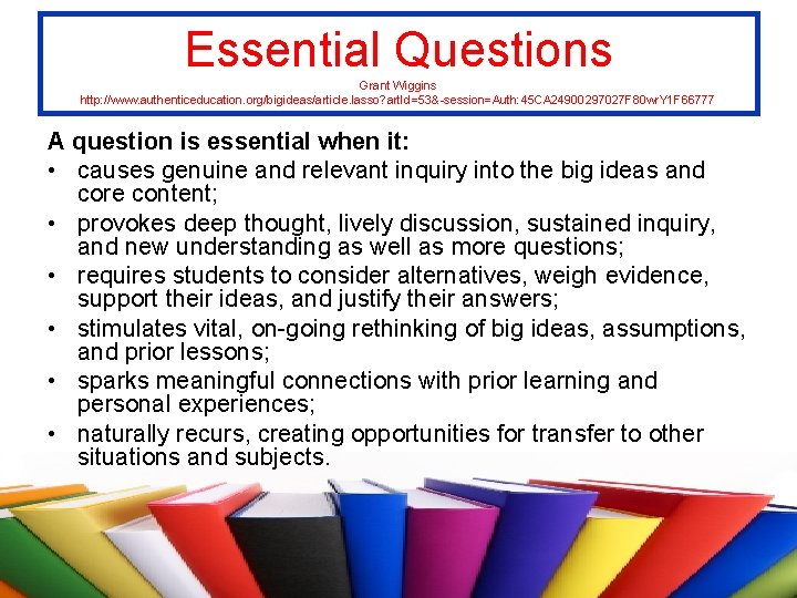 Essential Questions Grant Wiggins http: //www. authenticeducation. org/bigideas/article. lasso? art. Id=53&-session=Auth: 45 CA 24900297027