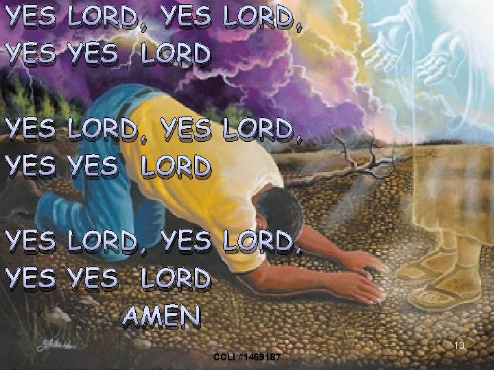 YES LORD, YES YES LORD, YES LORD AMEN 13 CCLI #1469187 