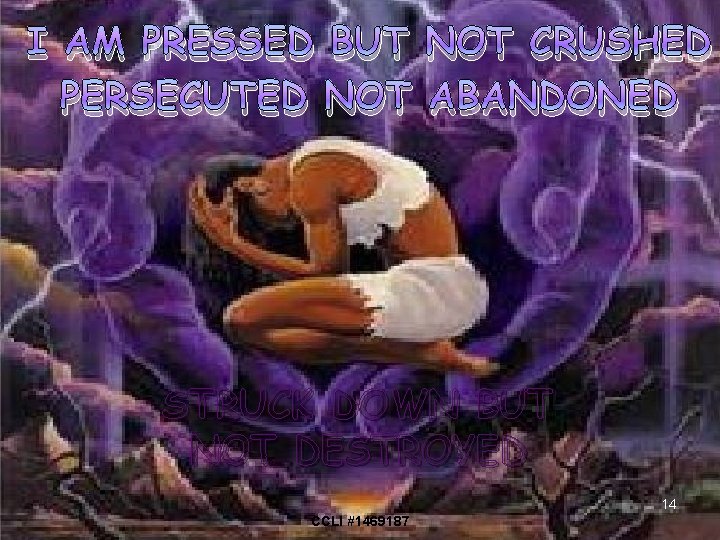 I AM PRESSED BUT NOT CRUSHED PERSECUTED NOT ABANDONED STRUCK DOWN BUT NOT DESTROYED