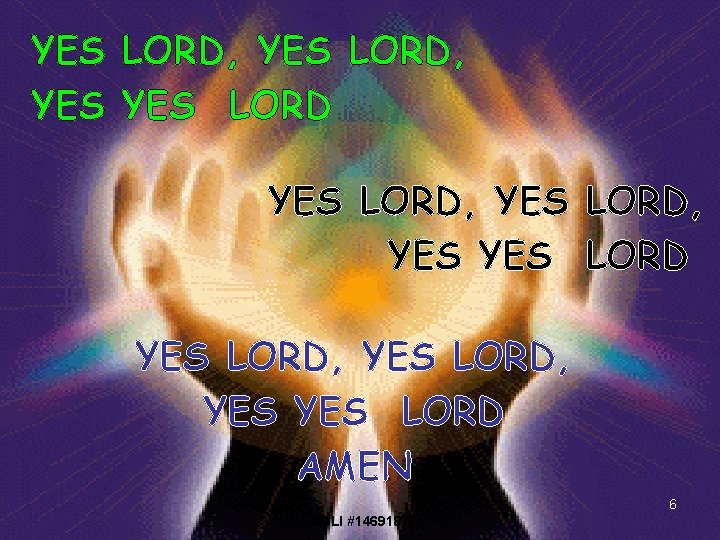 YES LORD, YES YES LORD, YES LORD AMEN 6 CCLI #1469187 