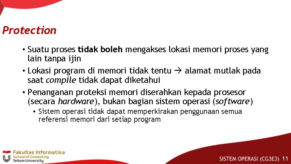Protection • Suatu proses tidak boleh mengakses lokasi memori proses yang lain tanpa ijin