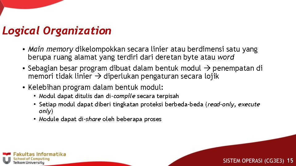 Logical Organization • Main memory dikelompokkan secara linier atau berdimensi satu yang berupa ruang