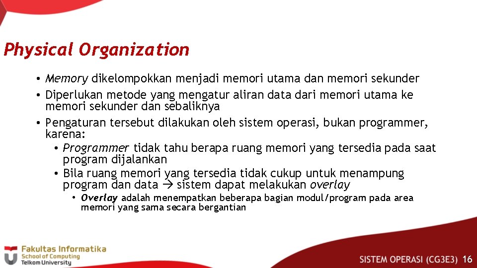 Physical Organization • Memory dikelompokkan menjadi memori utama dan memori sekunder • Diperlukan metode