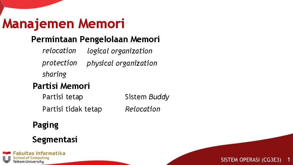 Manajemen Memori Permintaan Pengelolaan Memori relocation logical organization protection physical organization sharing Partisi Memori