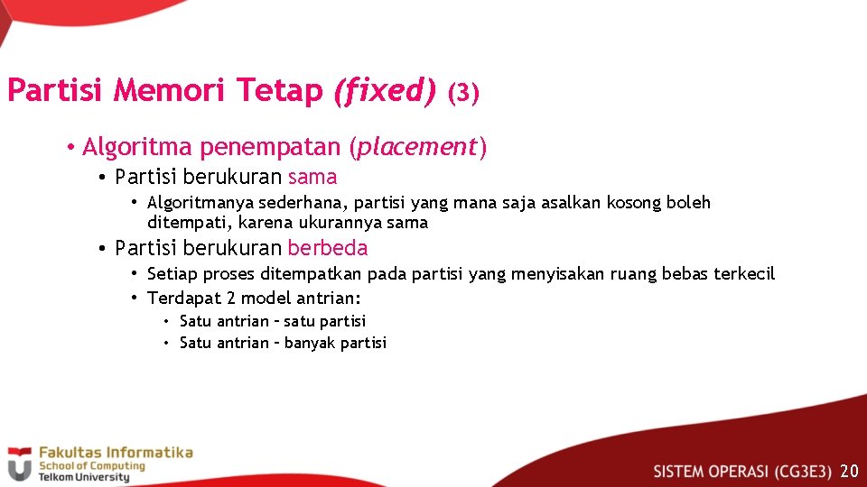 Partisi Memori Tetap (fixed) (3) • Algoritma penempatan (placement) • Partisi berukuran sama •
