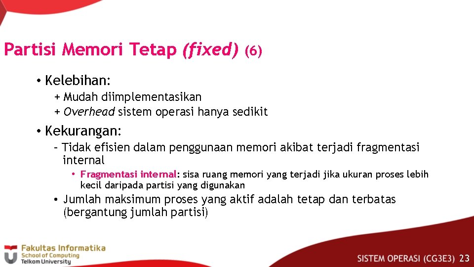 Partisi Memori Tetap (fixed) (6) • Kelebihan: + Mudah diimplementasikan + Overhead sistem operasi