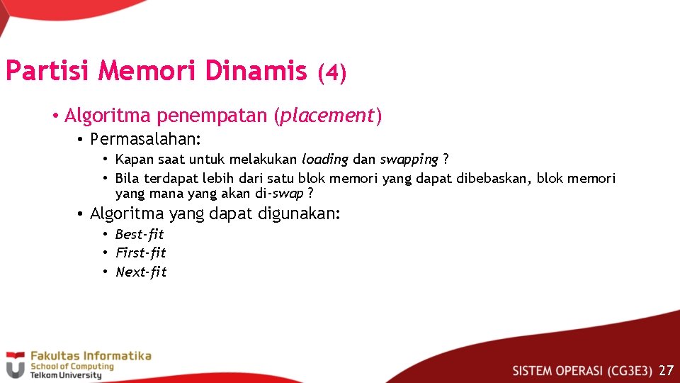 Partisi Memori Dinamis (4) • Algoritma penempatan (placement) • Permasalahan: • Kapan saat untuk