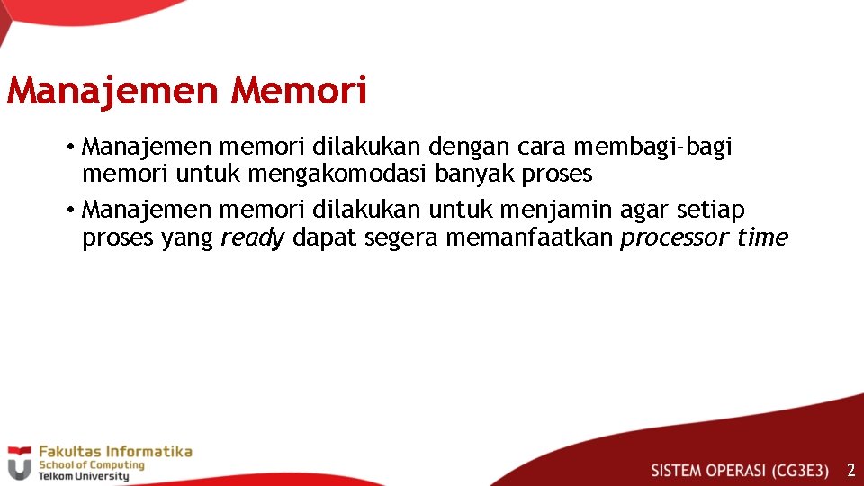 Manajemen Memori • Manajemen memori dilakukan dengan cara membagi-bagi memori untuk mengakomodasi banyak proses