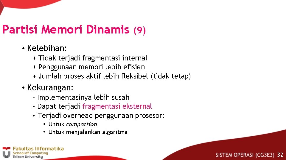Partisi Memori Dinamis (9) • Kelebihan: + Tidak terjadi fragmentasi internal + Penggunaan memori