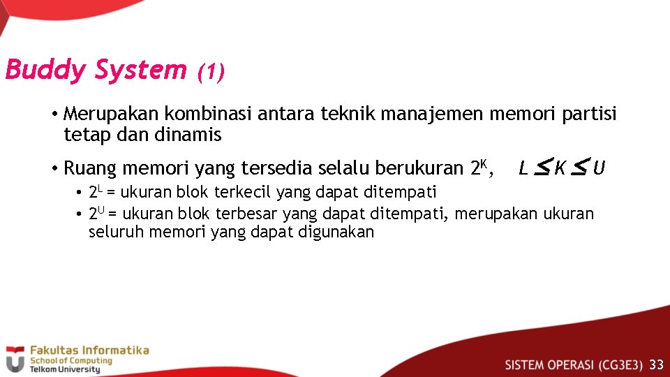 Buddy System (1) • Merupakan kombinasi antara teknik manajemen memori partisi tetap dan dinamis