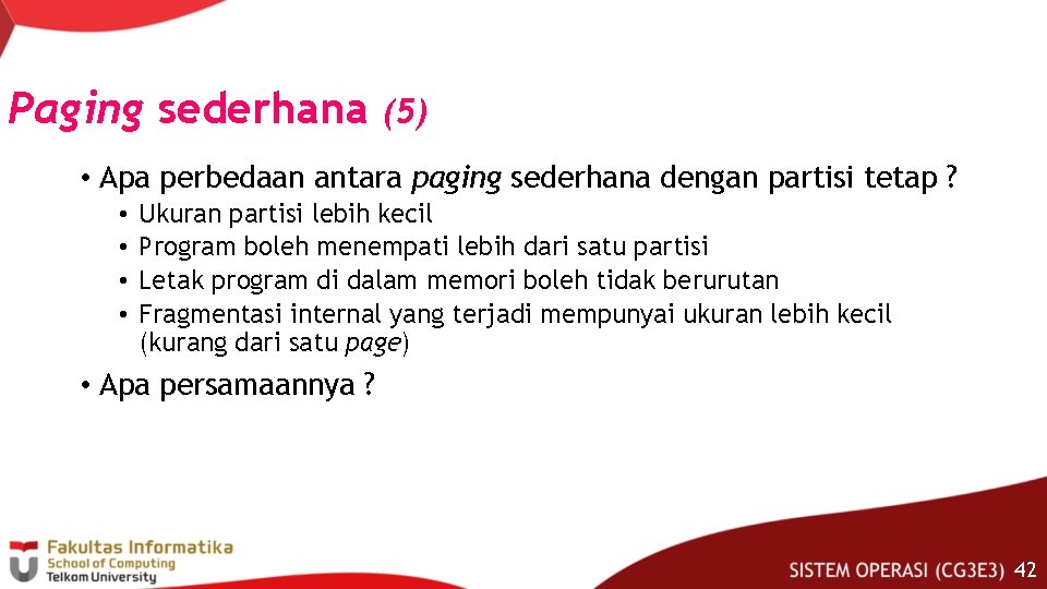 Paging sederhana (5) • Apa perbedaan antara paging sederhana dengan partisi tetap ? •