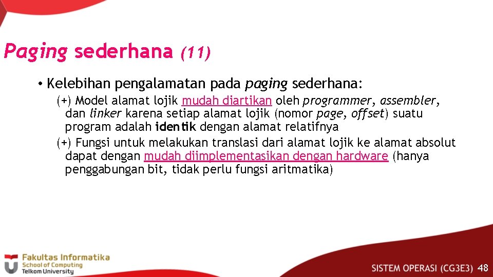 Paging sederhana (11) • Kelebihan pengalamatan pada paging sederhana: (+) Model alamat lojik mudah
