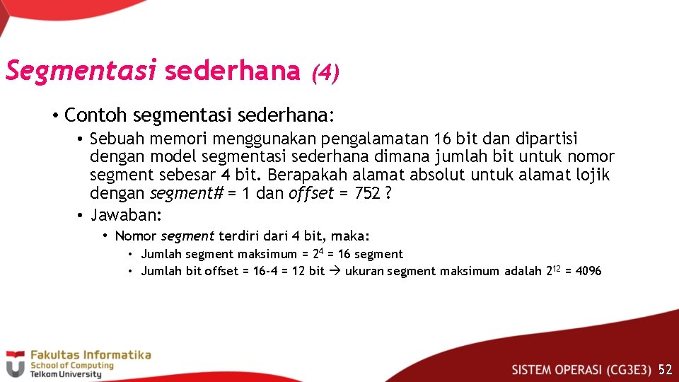 Segmentasi sederhana (4) • Contoh segmentasi sederhana: • Sebuah memori menggunakan pengalamatan 16 bit