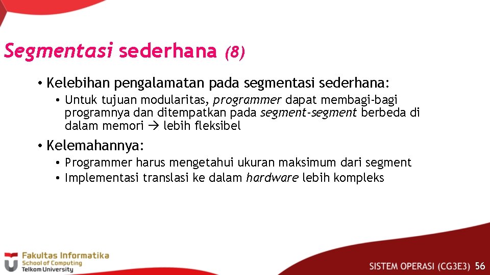 Segmentasi sederhana (8) • Kelebihan pengalamatan pada segmentasi sederhana: • Untuk tujuan modularitas, programmer