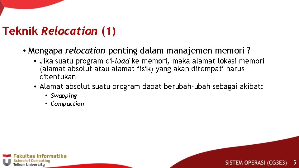 Teknik Relocation (1) • Mengapa relocation penting dalam manajemen memori ? • Jika suatu