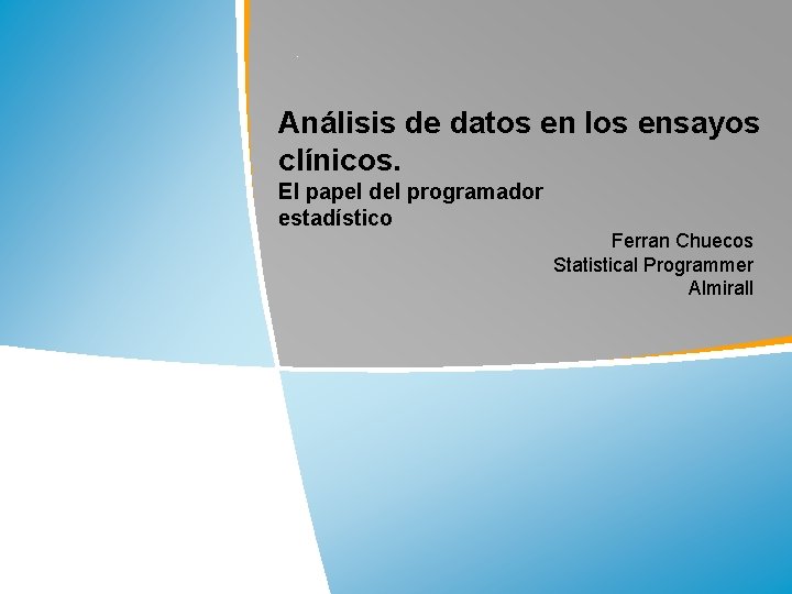 . Análisis de datos en los ensayos clínicos. El papel del programador estadístico Ferran