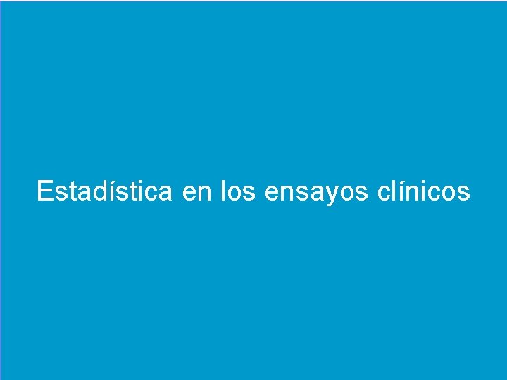 Estadística en los ensayos clínicos ANÁLISIS DE DATOS EN LOS ENSAYOS CLÍNICOS. El papel