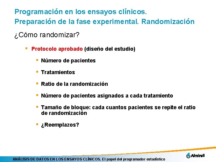 Programación en los ensayos clínicos. Preparación de la fase experimental. Randomización ¿Cómo randomizar? §