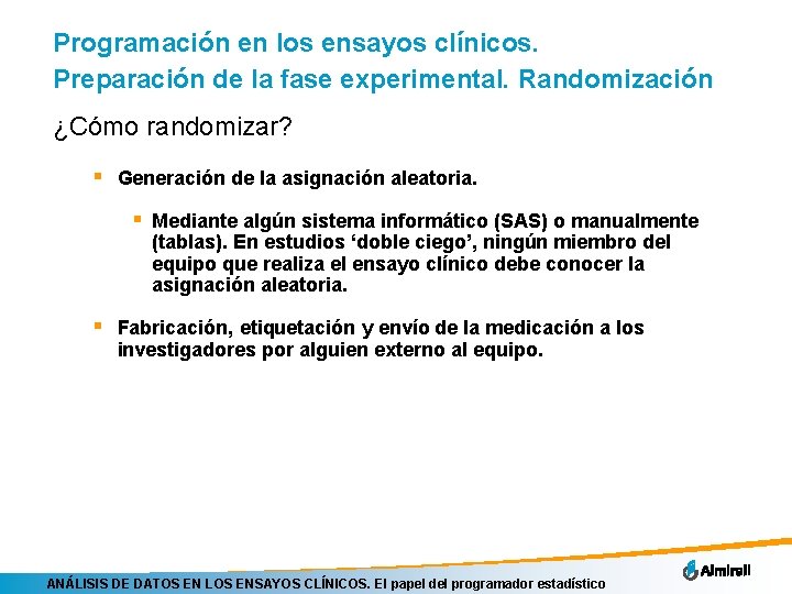 Programación en los ensayos clínicos. Preparación de la fase experimental. Randomización ¿Cómo randomizar? §