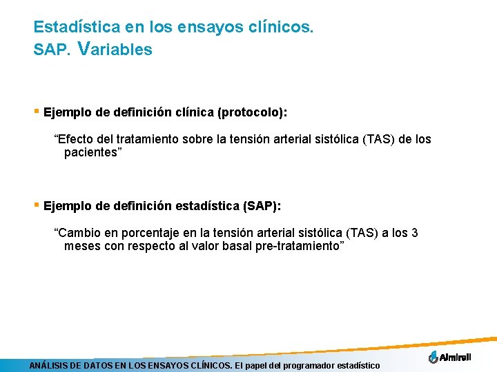 Estadística en los ensayos clínicos. SAP. Variables § Ejemplo de definición clínica (protocolo): “Efecto