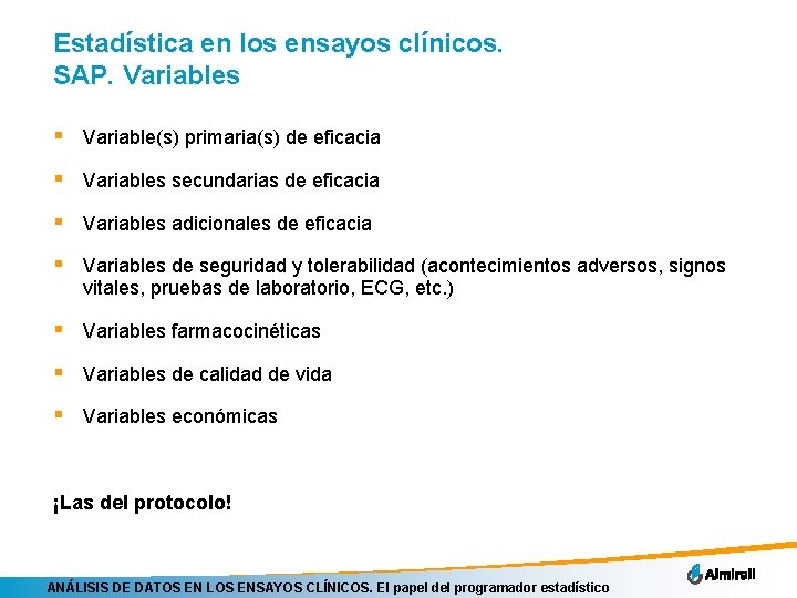 Estadística en los ensayos clínicos. SAP. Variables § Variable(s) primaria(s) de eficacia § Variables