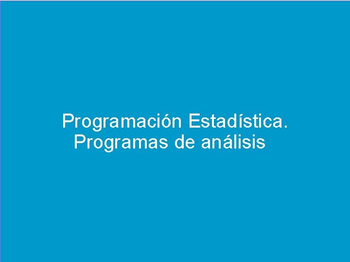 Programación Estadística. Programas de análisis ANÁLISIS DE DATOS EN LOS ENSAYOS CLÍNICOS. El papel