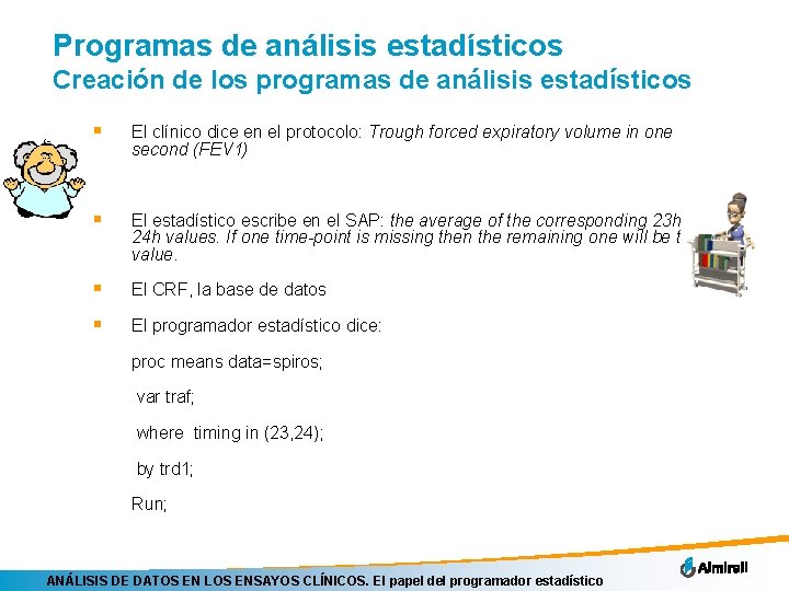 Programas de análisis estadísticos Creación de los programas de análisis estadísticos § El clínico