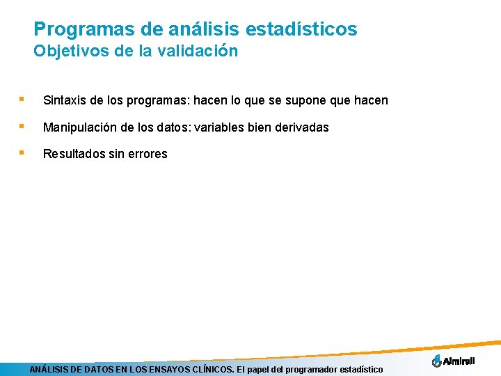 Programas de análisis estadísticos Objetivos de la validación § Sintaxis de los programas: hacen