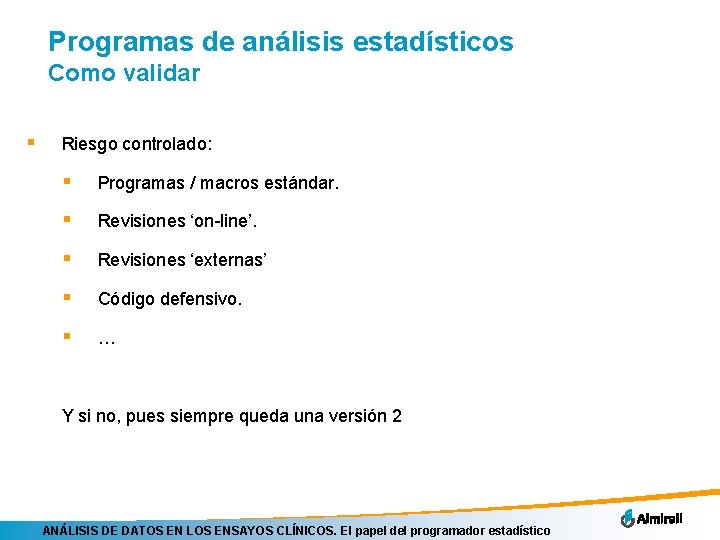 Programas de análisis estadísticos Como validar § Riesgo controlado: § Programas / macros estándar.