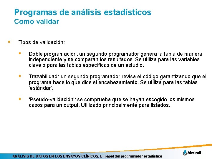 Programas de análisis estadísticos Como validar § Tipos de validación: § Doble programación: un