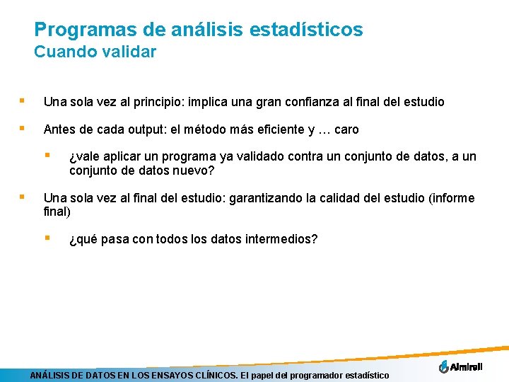 Programas de análisis estadísticos Cuando validar § Una sola vez al principio: implica una