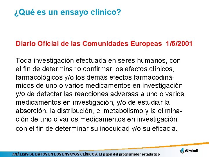 ¿Qué es un ensayo clínico? Diario Oficial de las Comunidades Europeas 1/5/2001 Toda investigación