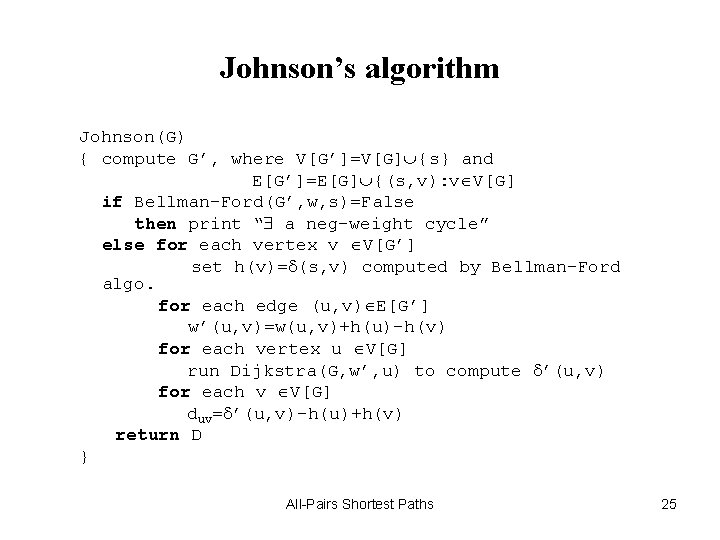 Johnson’s algorithm Johnson(G) { compute G’, where V[G’]=V[G] {s} and E[G’]=E[G] {(s, v): v