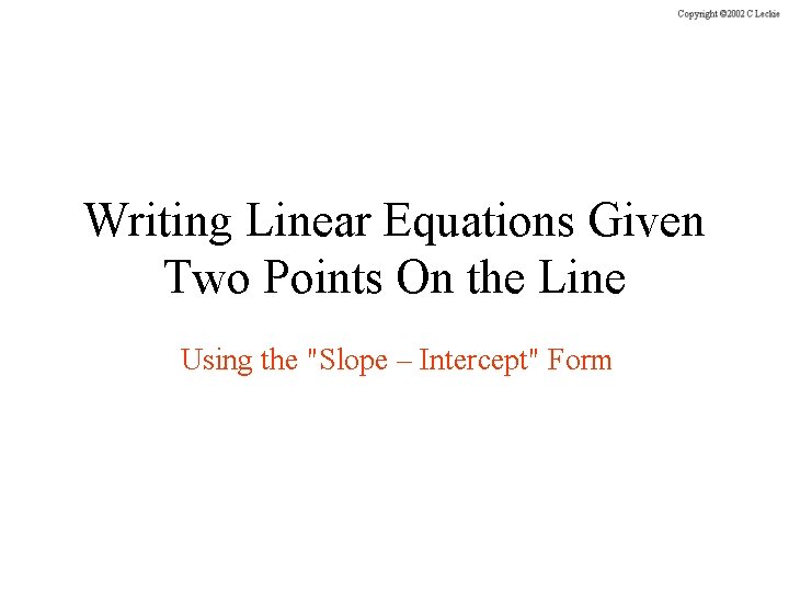 Writing Linear Equations Given Two Points On the Line Using the "Slope – Intercept"