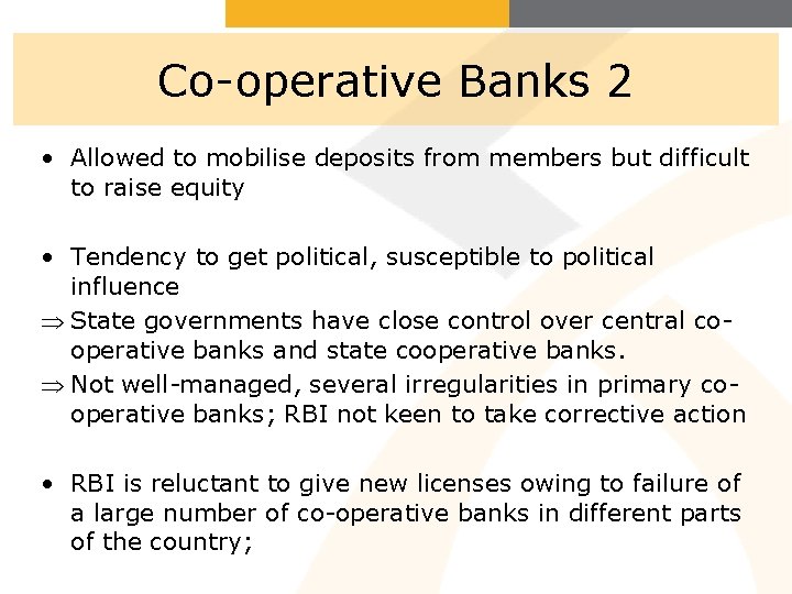 Co-operative Banks 2 • Allowed to mobilise deposits from members but difficult to raise