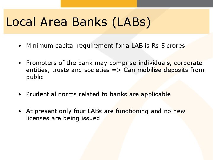 Local Area Banks (LABs) • Minimum capital requirement for a LAB is Rs 5