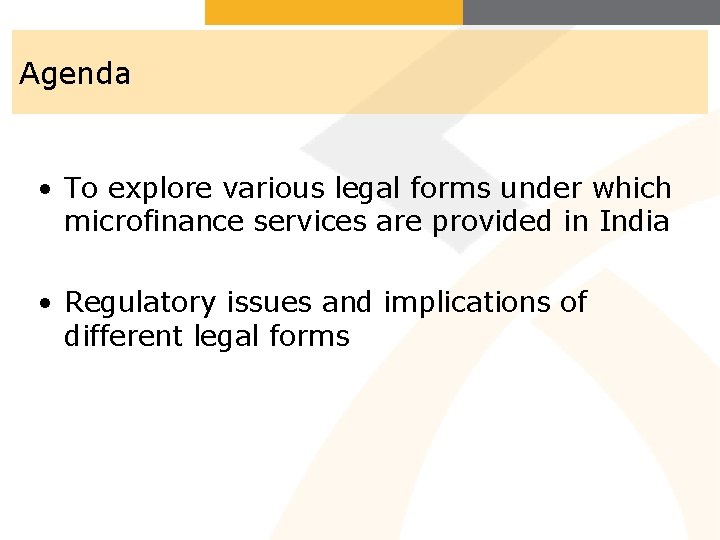 Agenda • To explore various legal forms under which microfinance services are provided in