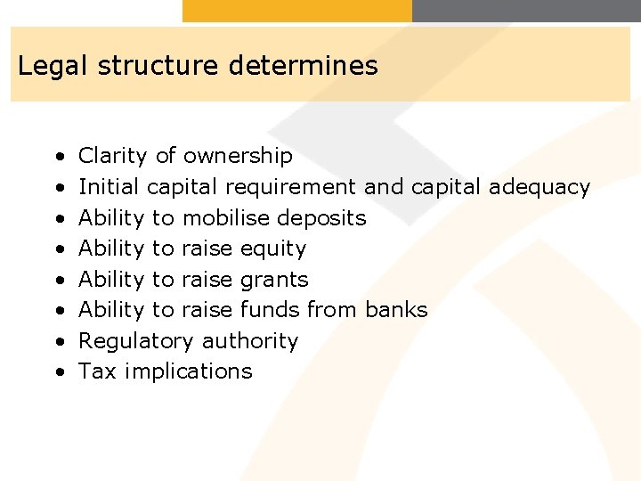 Legal structure determines • • Clarity of ownership Initial capital requirement and capital adequacy