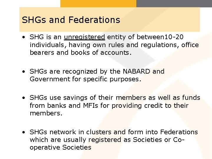 SHGs and Federations • SHG is an unregistered entity of between 10 -20 individuals,
