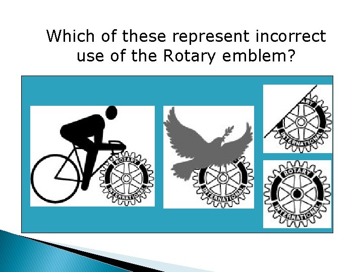 Which of these represent incorrect use of the Rotary emblem? 