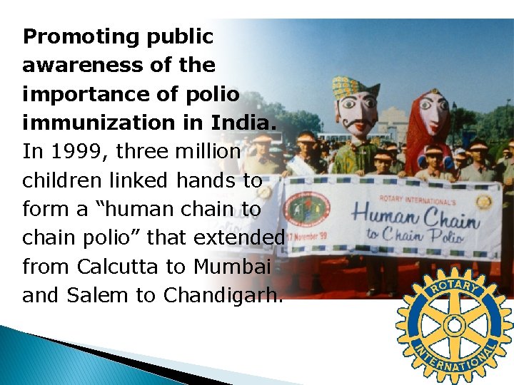 Promoting public awareness of the importance of polio immunization in India. In 1999, three