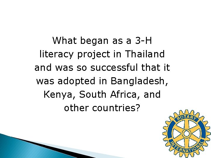 What began as a 3 -H literacy project in Thailand was so successful that